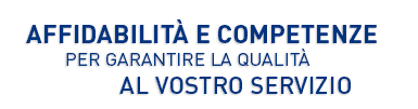 Affidabilit e competenze per garantire la qualit al vostro servizio